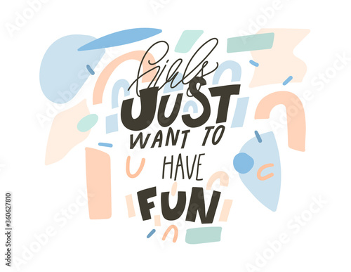 Hand drawn vector abstract stock graphic illustration with Girls just want to have fun,handwritten calligraphy text isolated on white collage background