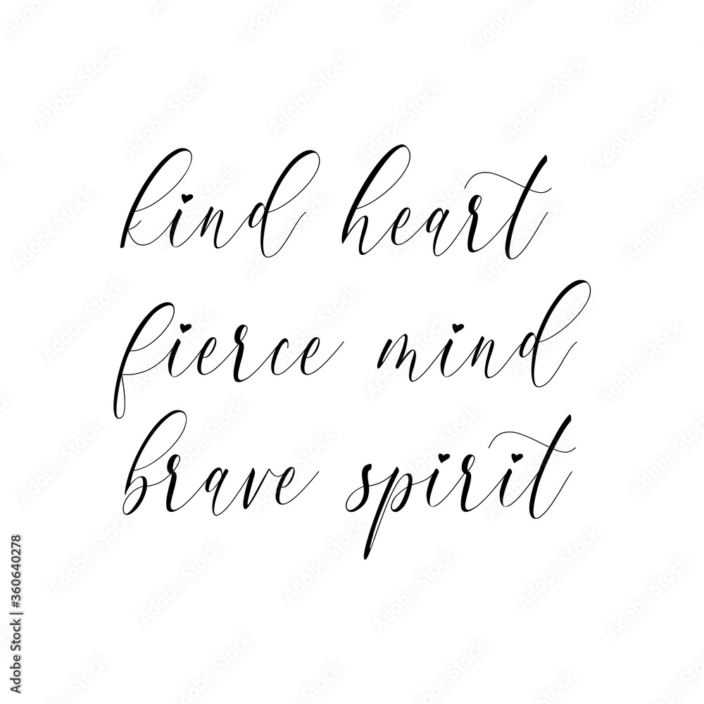 Kind heart, fierce mind, brave spirit. Solo quote poster with calligraphy
