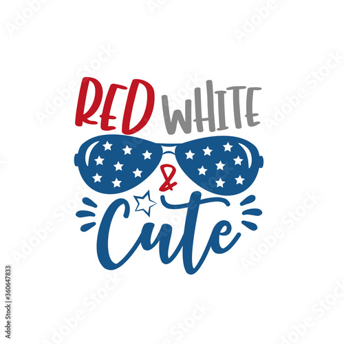 Red White and Cute saying with sunnglasses. Happy Independence Day, lettering design illustration. Good for advertising, poster, announcement, invitation, party, T shirt print .