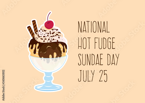 National Hot Fudge Sundae Day vector. Chocolate sundae with whipped cream and cherry vector. Hot Fudge Sundae icon vector. Decorated ice cream cup icon vector. Hot Fudge Sundae Day Poster, July 25