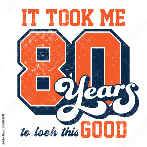 It took me 80 years to look this good - Tee Design For Printing