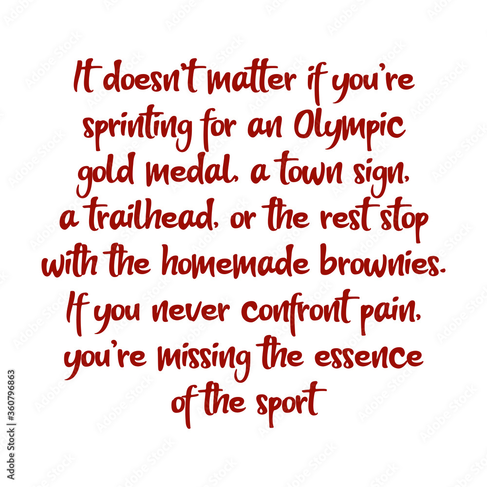 It doesn’t matter if you’re sprinting for an Olympic gold medal, a town sign, a trailhead, or the rest stop with the homemade brownies. Best cool inspirational or motivational cycling quote. It doesn’t matter if you’re sprinting for an Olympic gold medal, a town sign, a trailhead, or the rest stop with the homemade brownies. Best cool inspirational or motivational cycling quote.