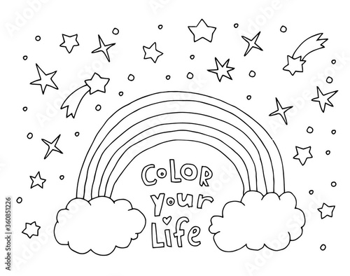 Color your life. Text. Rainbow, clouds, stars isolated. Cute vector artwork. Inspirational quote. Kawaii background. Black and white. Coloring book page for adult and kid. T-shirt print, greeting card