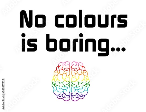 Si no hay colores es aburrido escrito con leras negras sobre fondo blanco. Debajo hay una silueta de un cerebro de muchos colores. Cerebro multicolor simulando bandera orgullo gay. Bandera arcoiris