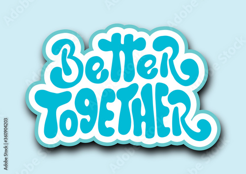 Better Together. Short Phrase. Hand Lettering Brush Calligraphy For blog and social media. Motivation and Inspiration Quotes. Design For Greeting Cards, Prints, and Invitation  Card.