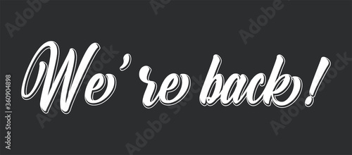 Hand sketched We are back quote. Lettering for poster, label, sticker, flyer, header, card, advertisement, announcement