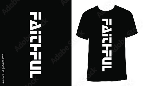Awesome funny T-shirt Design with Quote "Faithful".Typography modern T-shirt design with simple text.