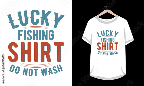 Lucky fishing shirt do not wash typography fishing t-shirt design.