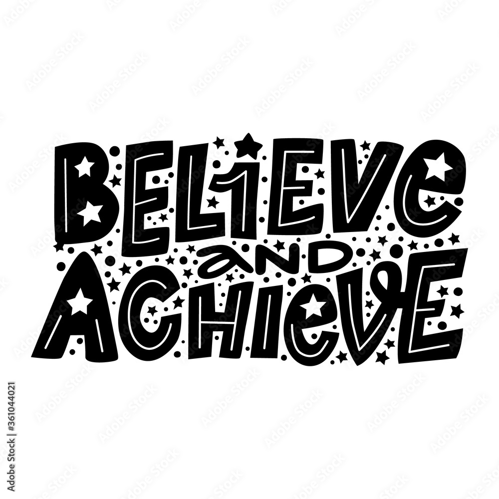 Believe and achieve hand drawn black on white lettering. pro active motivational slogan, banner or poster. Inspirational phrase, sticker, logo, lifestyle concept. Vector illustration, print design