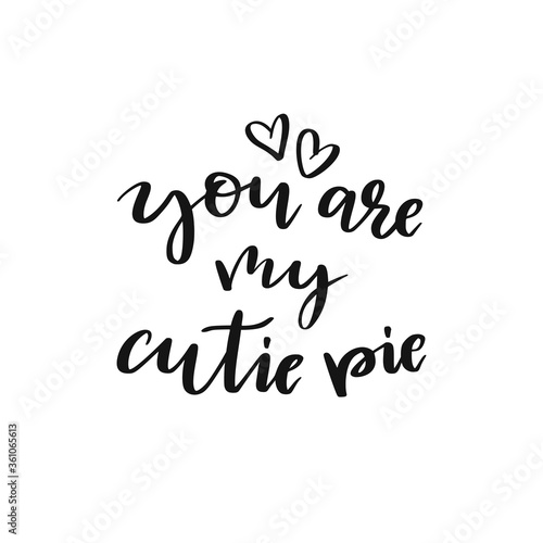 You are my cutie pie vector illustration on white background. Design element for greeting card, interior poster, t-shirt design.