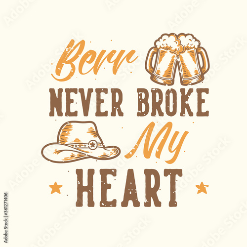 vintage slogan typography beer never broke my heart for t shirt design