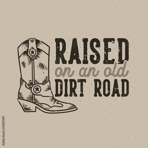 vintage slogan typography raised on an old dirt road for t shirt design