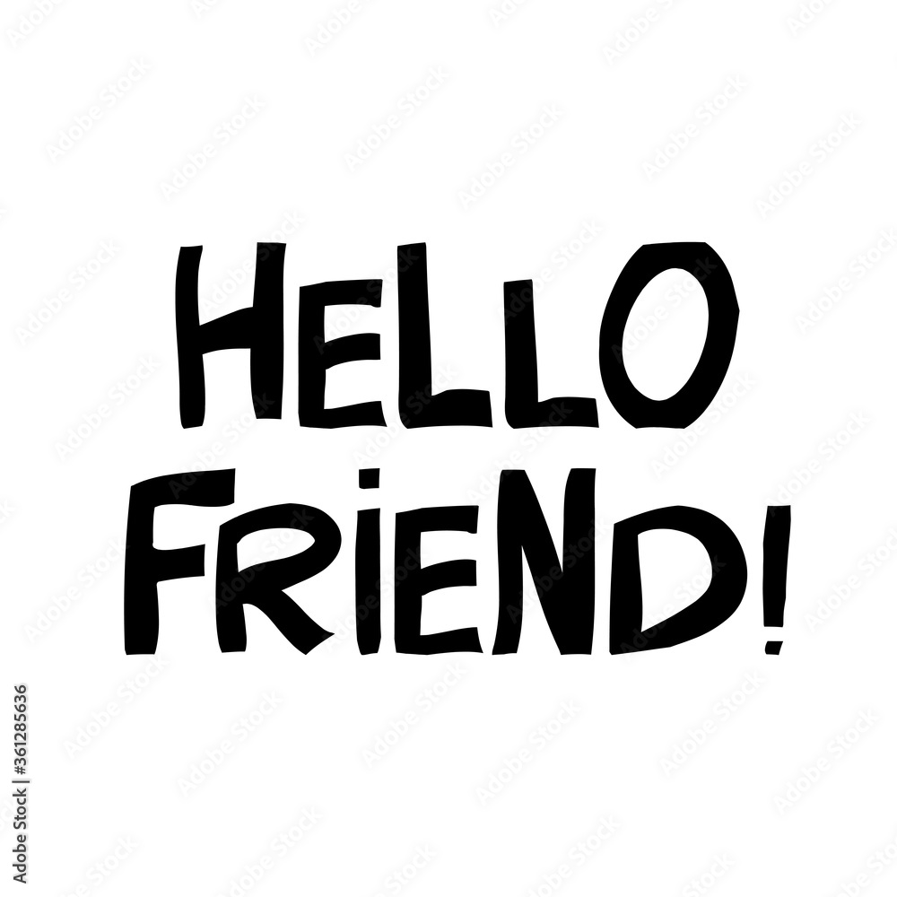 Hello friend. Cute hand drawn lettering in modern scandinavian style. Isolated on white background. Vector stock illustration. Hello friend. Cute hand drawn lettering in modern scandinavian style. Isolated on white background. Vector stock illustration.