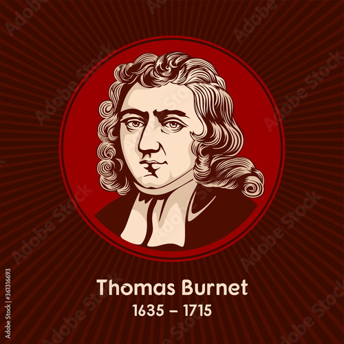 Thomas Burnet (1635 - 1715) was an English theologian and writer on cosmogony.