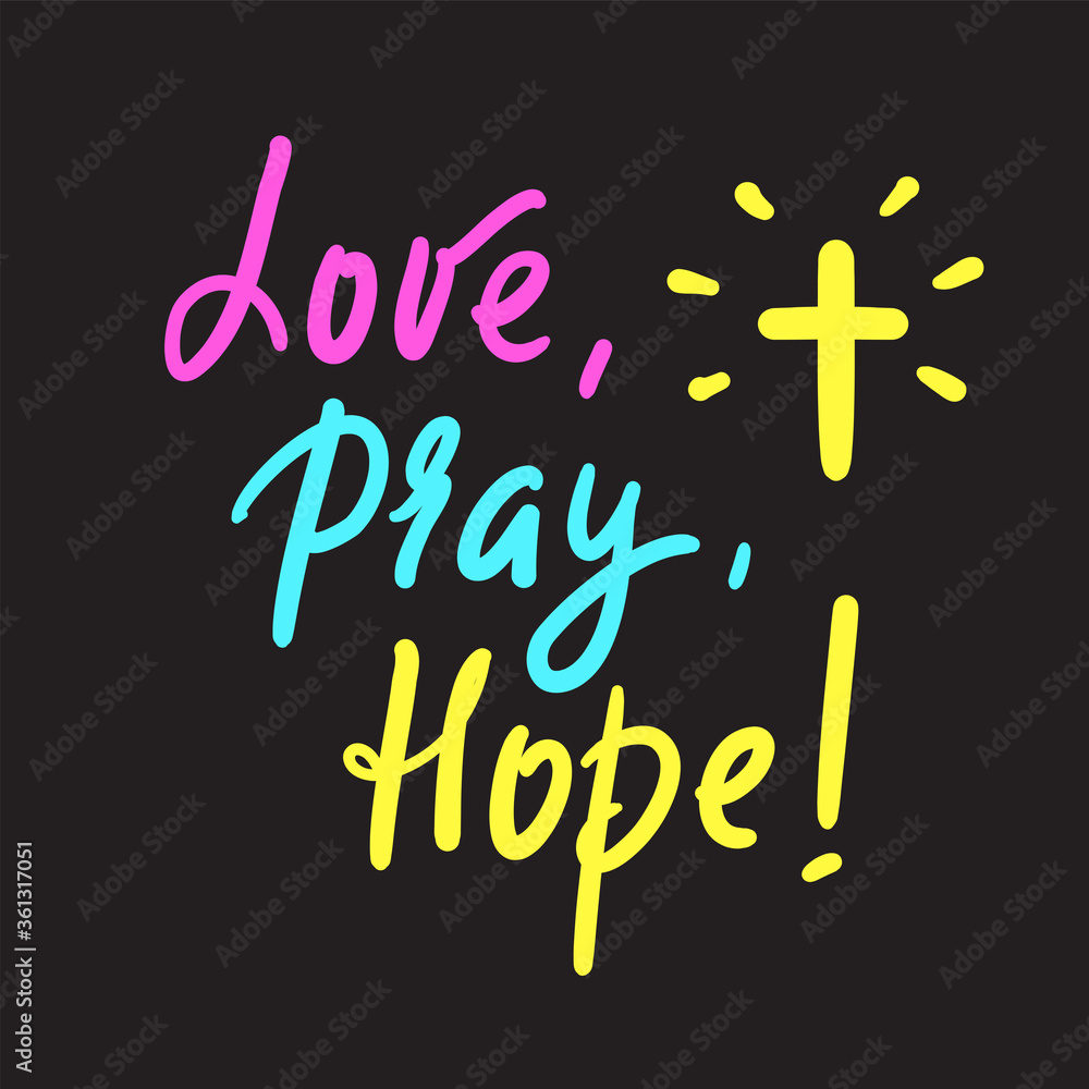 Love Pray Hope - inspire motivational religious quote. Hand drawn beautiful lettering. Print for inspirational poster, t-shirt, bag, cups, card, flyer, sticker, badge. Cute funny calligraphy writing