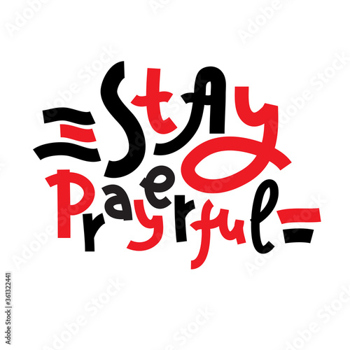 Stay prayerful - inspire motivational religious quote. Hand drawn beautiful lettering. Print for inspirational poster, t-shirt, bag, cups, card, flyer, sticker, badge. Cute funny calligraphy writing