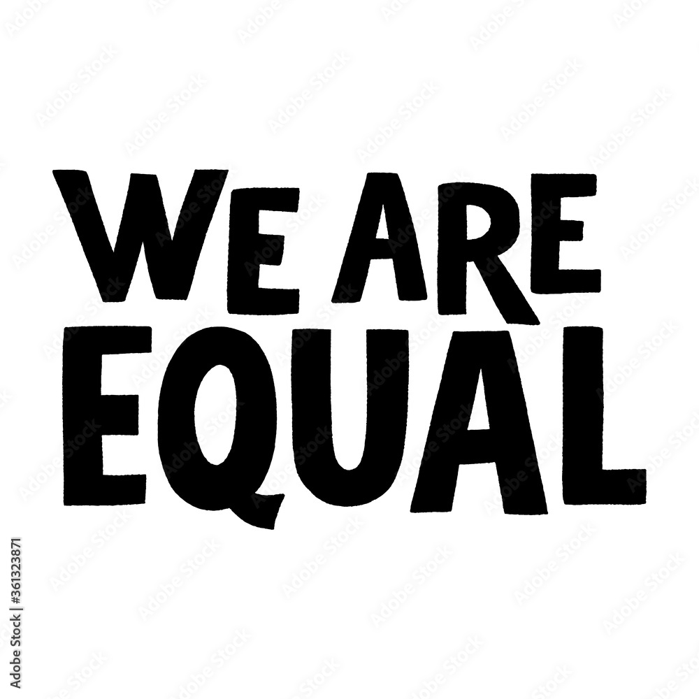 We are equal. Hand-drawn lettering quote for protest, a campaign against racial discrimination. Wisdom for merchandise, social media, print, posters, landing pages, web design. Vector lettering