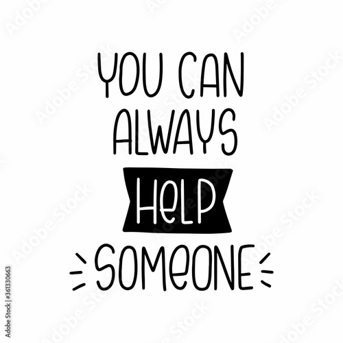 Voluntary and philanthropy quote vector design. You can always help someone handwritten lettering phrase to provide aid or raise money.