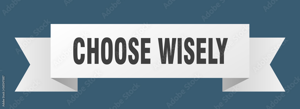 choose wisely ribbon. choose wisely isolated band sign. choose wisely banner choose wisely ribbon. choose wisely isolated band sign. choose wisely banner