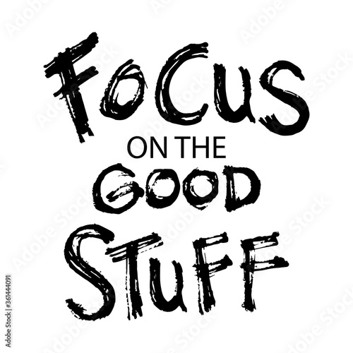 Focus on the good stuff. Motivational 