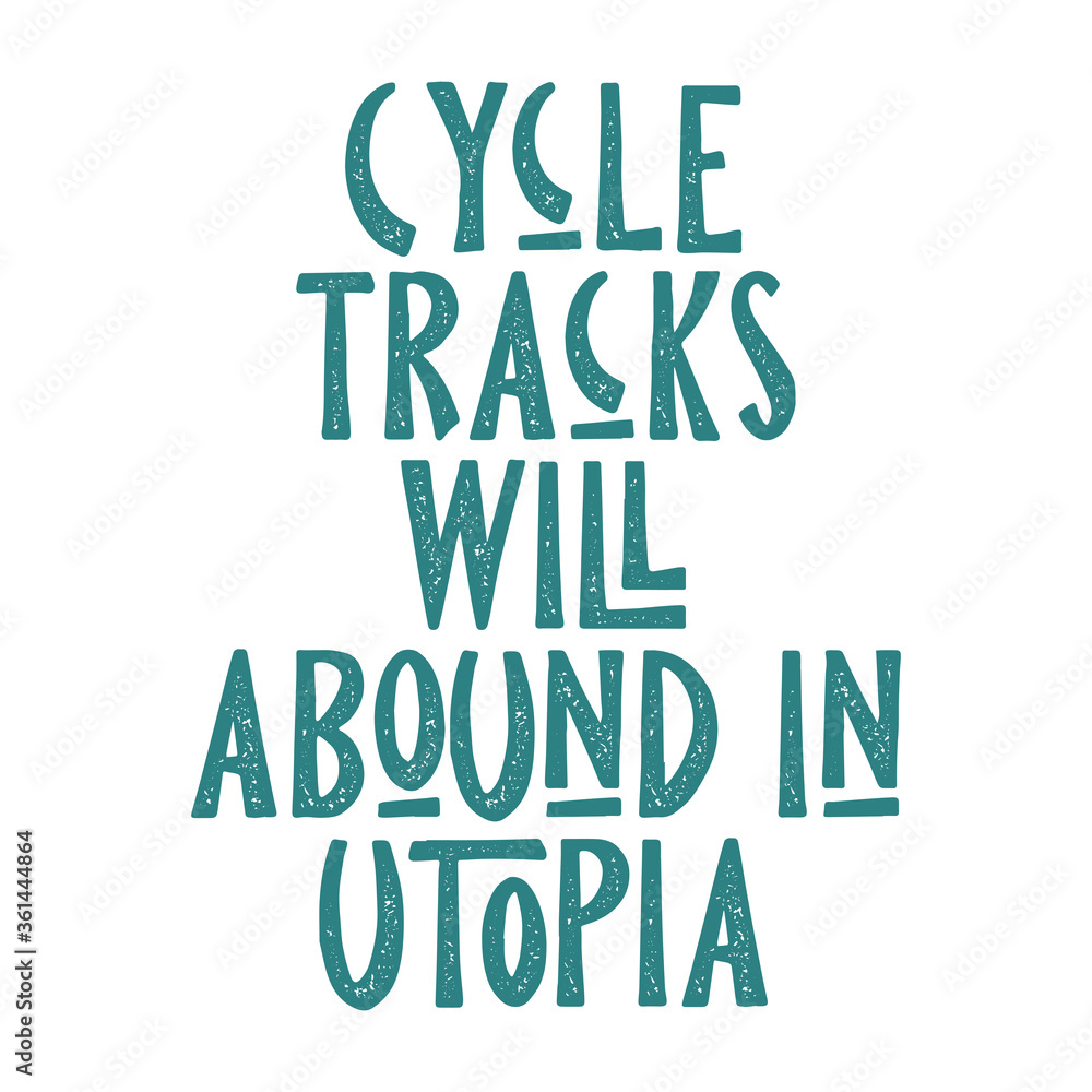 Cycle tracks will abound in Utopia. Best cool inspirational or motivational cycling quote. Cycle tracks will abound in Utopia. Best cool inspirational or motivational cycling quote.