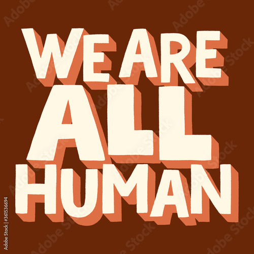 We are all human. Hand-drawn lettering quote for support for equal rights of black people. Typography for merchandise, social media, print, posters, landing pages, web design elements.Vector phrase.