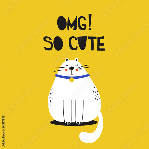 Hand drawn illustration with cat, english text. Omg! So cute. Background with animal. Poster design. Decorative backdrop vector. Funny card