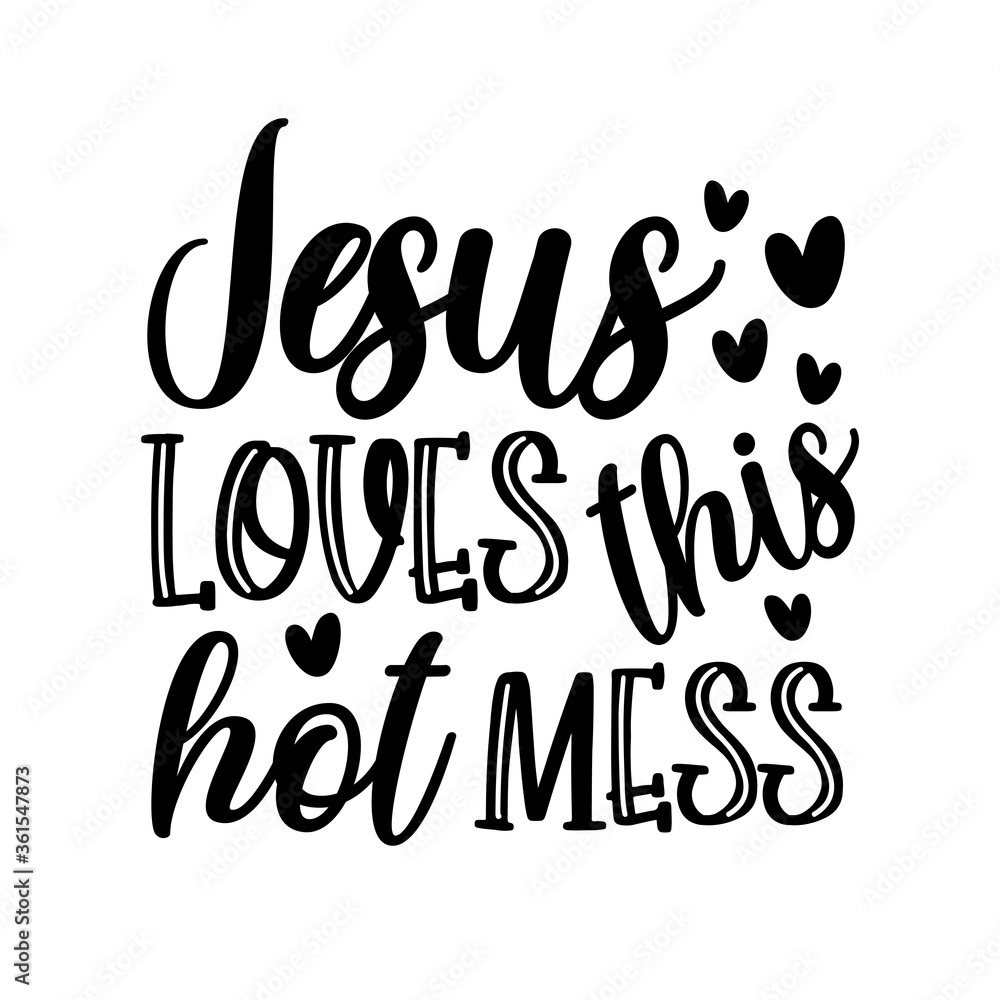 Jesus loves this hot mess - postive funny saying text with heart. Perfect for holiday greeting card and  t-shirt print, flyer, poster design, mug.