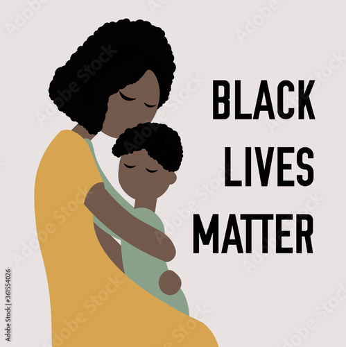 The black woman holds on to the baby. Mom hugs her son. Inscription: Black Lives Matter. Concept anti racism.