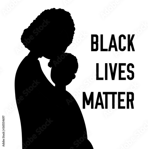 Silhouette of he black woman who holds on to the baby. Mom hugs her son. Inscription: Black Lives Matter. Concept anti racism.
