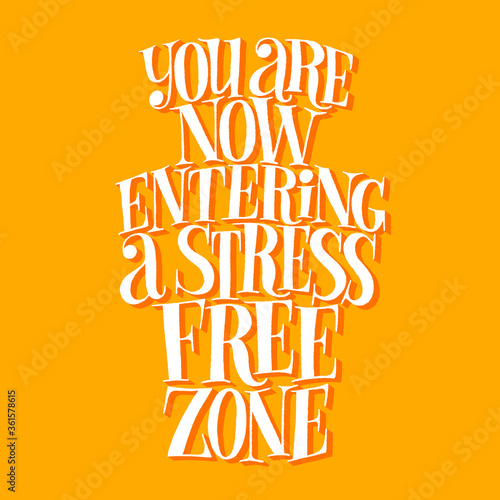 You are now entering a stress free zone. Hand-drawn lettering quote for SPA wellnes center. Vector phrase on a colored background. Mind for home decoration, posters, landing pages, web design element