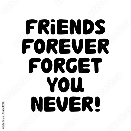 Friends forever forget you never. Cute hand drawn bauble lettering. Isolated on white background. Vector stock illustration.