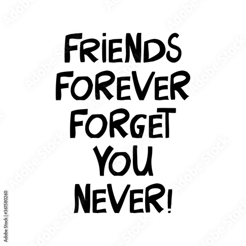 Friends forever forget you never. Cute hand drawn lettering in modern scandinavian style. Isolated on white background. Vector stock illustration.