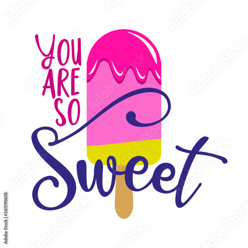 You are so sweet - strawberry ice cream on white background with lovely quote. Cute hand drawn ice cream in woman hand.Fun happy doodles for advertising, t shirts.