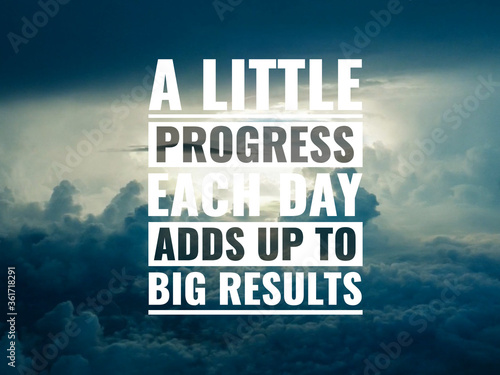 Best inspirational quote for success. a little progress each day adds up to big results photo
