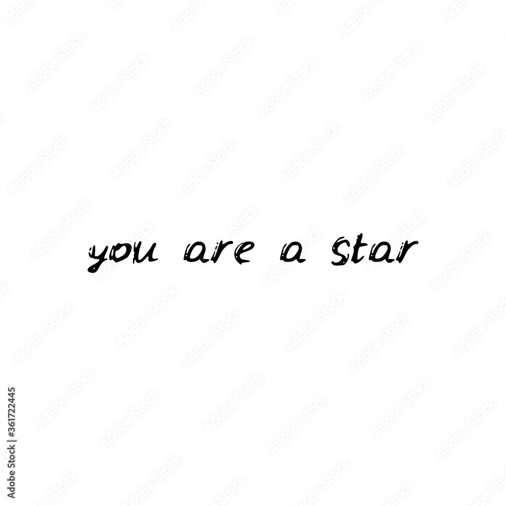 You are a star. Black text, calligraphy, lettering, doodle by hand isolated on white background Card banner design. Vector