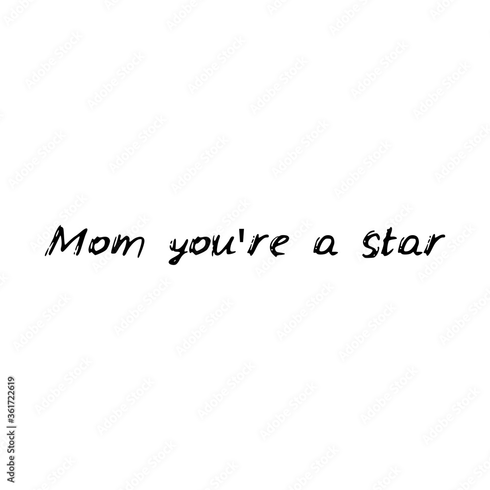 Fototapeta premium Mom you're a star. Black text, calligraphy, lettering, doodle by hand isolated on white background Card banner design. Vector