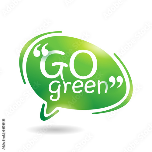 Go green slogan in creative eco-friendly bubble - isolated vector badge