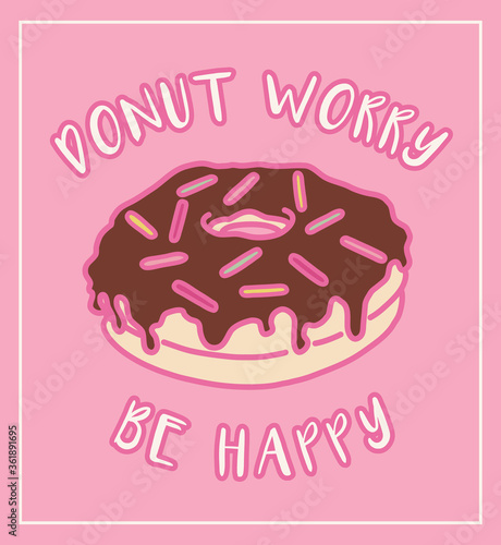 Donut worry be happy saying with cute chocolate donut drawing in color