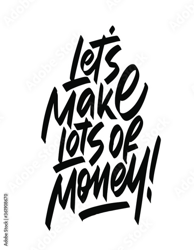 Vector illustration with hand sketched lettering "LET'S MAKE LOTS OF MONEY". Template for t-shirt, signboard, card, design, print, poster. Vector lettering typography poster.