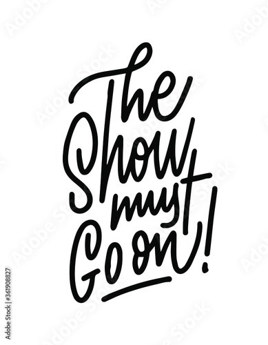 Vector illustration with hand sketched lettering "The show must go on". Template for t-shirt, signboard, card, design, print, poster. Vector lettering typography poster.
