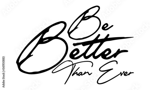 Be Better Than Ever Handwritten Font Typography Text Positive Quote
on White Background
