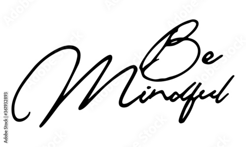 Be Mindful Handwritten Font Typography Text Positive Quote
on White Background