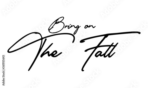 Bring on The Fall Handwritten Font Calligraphy Black Color Text 
on White Background