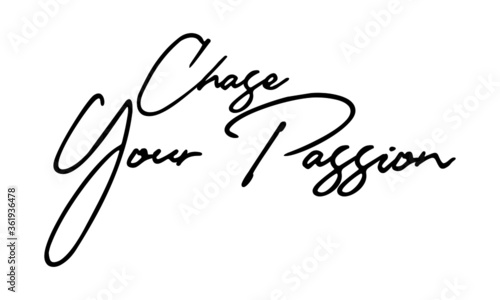Chase Your Passion Handwritten Font Typography Text Positive Quote
on White Background
