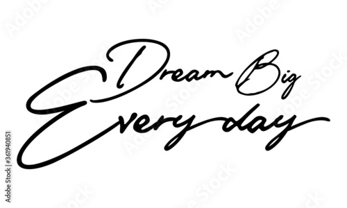 Dream Big Everyday Handwritten Font Typography Text Positive Quote
on White Background