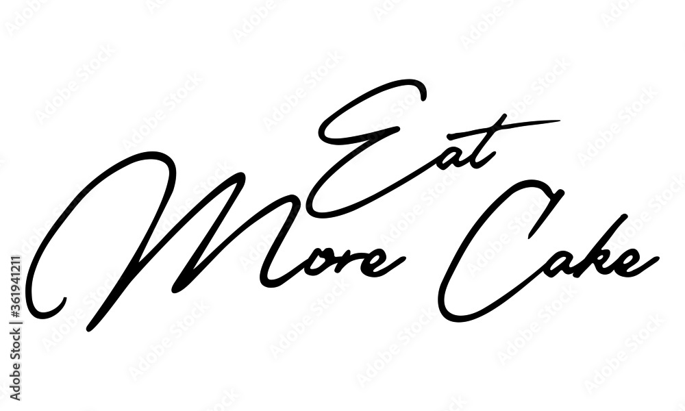 Eat More Cake Handwritten Font Typography Text Food Quote
on White Background Eat More Cake Handwritten Font Typography Text Food Quote
on White Background