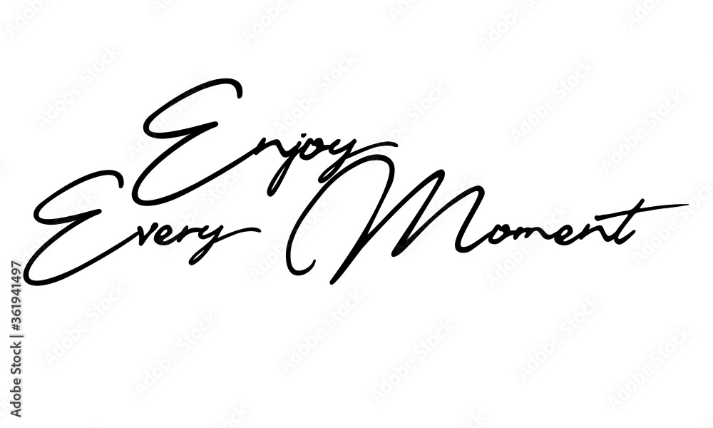 Enjoy Every Moment Handwritten Font Typography Text Happiness Quote
on White Background Enjoy Every Moment Handwritten Font Typography Text Happiness Quote
on White Background