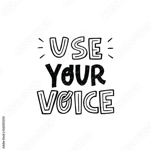 Use Your Voice black and white lettering inscription. Motivational message hand drawn with capital letters. Call to action typographic phrase for banner, poster, apparel, t shirt, flyer. Voting slogan
