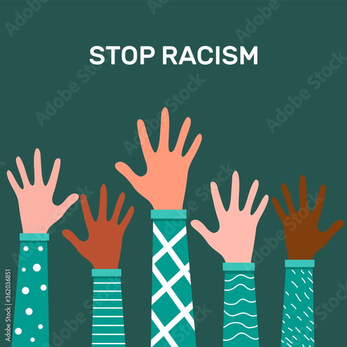 Stop racism. Black lives matter, we are equal. No racism concept. Flat style. Protesting hands people. Different skin colors. Vector illustration. Isolated.